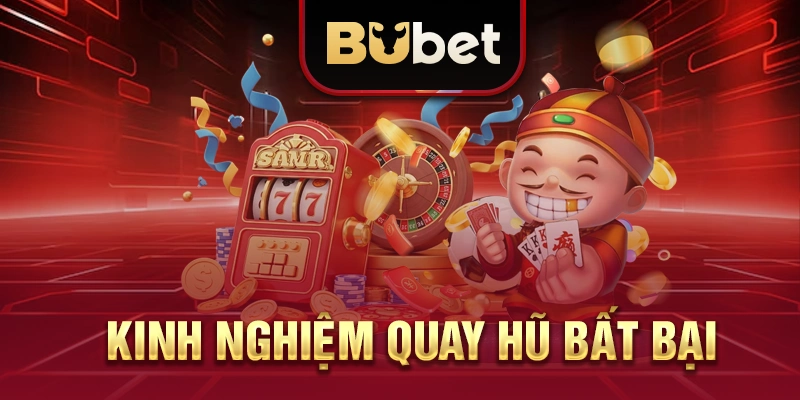 Kinh Nghiệm Quay Hũ Bất Bại