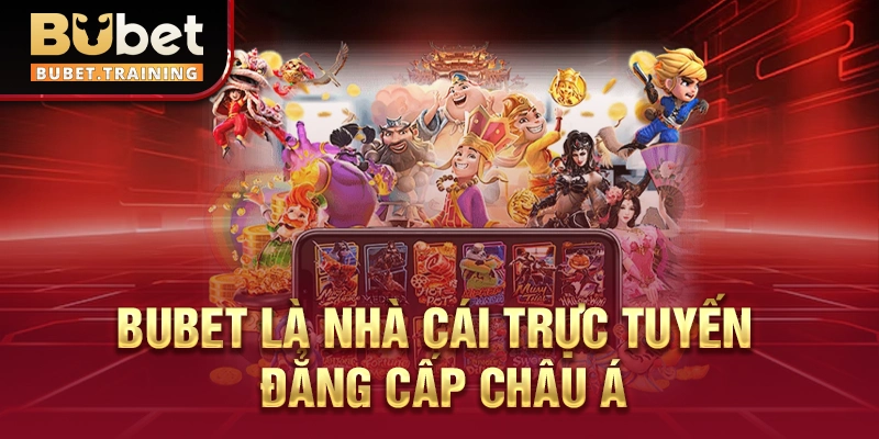 BUBET là nhà cái trực tuyến đẳng cấp châu Á